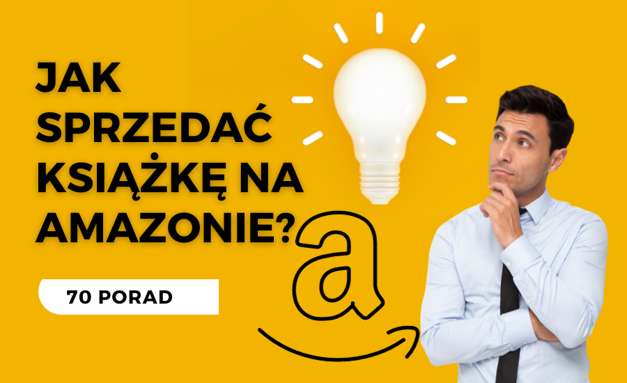 Jak sprzedać swoją książkę na Amazonie [70 porad dotyczących marketingu książek]