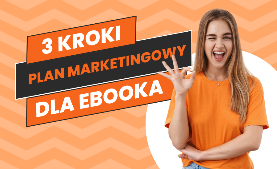 Jak stworzyć dobry plan marketingowy dla eBooka? [w 3 krokach]